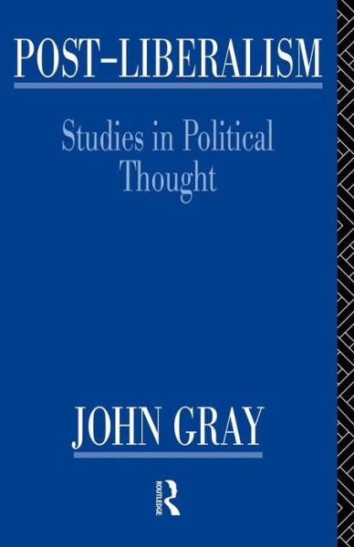 Post-Liberalism: Studies in Political Thought - John Gray - Boeken - Taylor & Francis Ltd - 9780415135535 - 25 april 1996