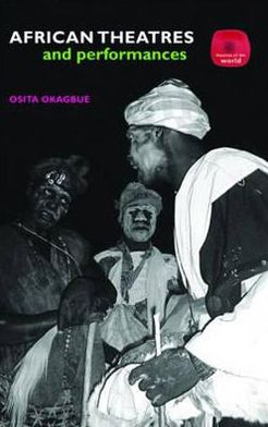 Cover for Okagbue, Osita (Goldsmiths College, University of London, UK) · African Theatres and Performances - Theatres of the World (Hardcover Book) (2007)