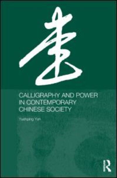 Cover for Yuehping Yen · Calligraphy and Power in Contemporary Chinese Society - Anthropology of Asia (Hardcover Book) (2005)