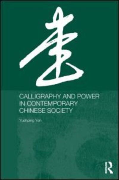 Cover for Yuehping Yen · Calligraphy and Power in Contemporary Chinese Society - Anthropology of Asia (Inbunden Bok) (2005)