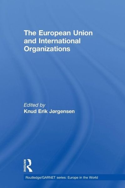 Cover for Knud Erik Jorgensen · The European Union and International Organizations - Routledge / GARNET series (Pocketbok) (2010)