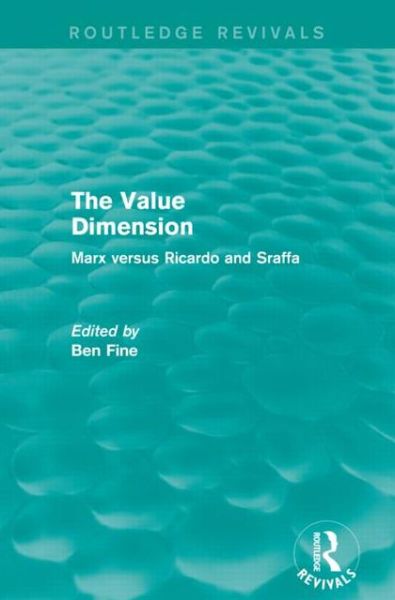 Cover for Ben Fine · The Value Dimension (Routledge Revivals): Marx versus Ricardo and Sraffa - Routledge Revivals (Paperback Book) (2014)