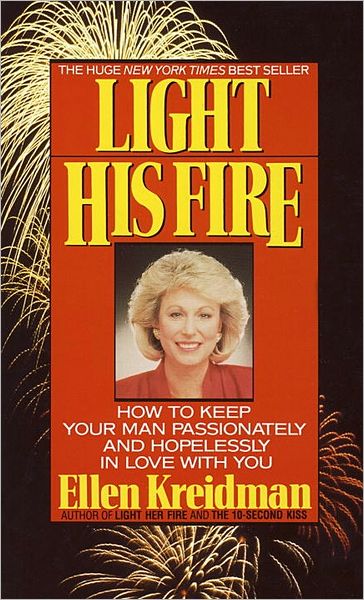 Cover for Ellen Kreidman · Light His Fire: How to Keep Your Man Passionately and Hopelessly in Love with You (Paperback Book) (1991)