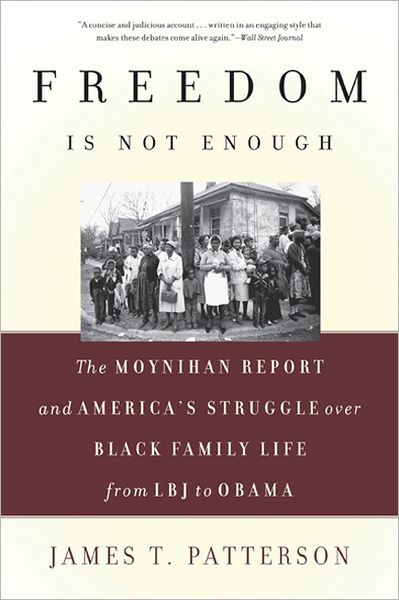 Cover for James T. Patterson · Freedom is Not Enough: the Moynihan Report and America's Struggle over Black Family Life--from Lbj to Obama (Paperback Book) [First Trade Paper edition] (2012)