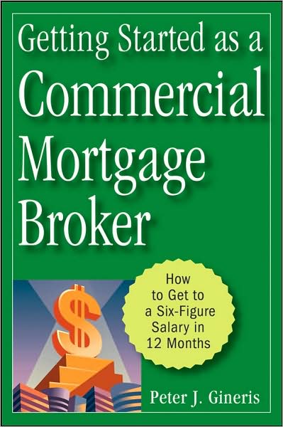 Cover for Peter J. Gineris · Getting Started as a Commercial Mortgage Broker: How to Get to a Six-Figure Salary in 12 Months (Hardcover Book) (2008)