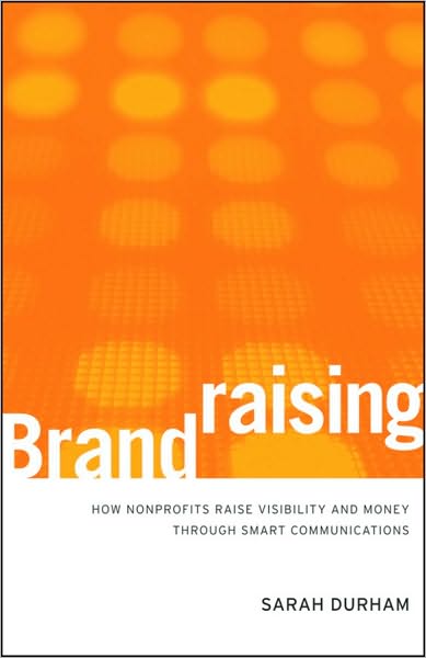 Cover for Durham, Sarah (Big Duck Consulting, New York) · Brandraising: How Nonprofits Raise Visibility and Money Through Smart Communications (Hardcover Book) (2010)