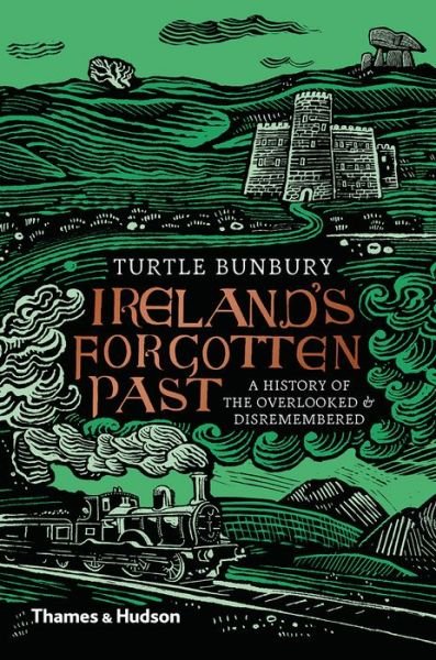 Cover for Turtle Bunbury · Ireland's Forgotten Past: A History of the Overlooked and Disremembered (Gebundenes Buch) (2020)