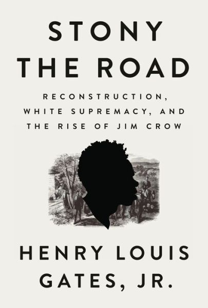 Cover for Gates, Henry Louis, Jr. · Stony The Road: Reconstruction, White Supremacy, and the Rise of Jim Crow (Hardcover Book) (2019)