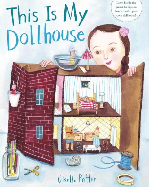 Cover for Giselle Potter · This Is My Dollhouse (Hardcover Book) (2016)