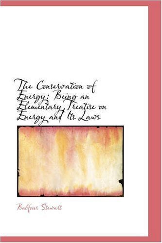 Cover for Balfour Stewart · The Conservation of Energy: Being an Elementary Treatise on Energy and Its Laws (Paperback Book) (2008)