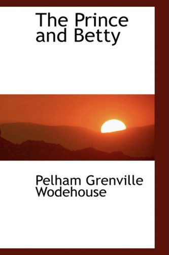 Cover for Pelham Grenville Wodehouse · The Prince and Betty (Hardcover Book) (2008)