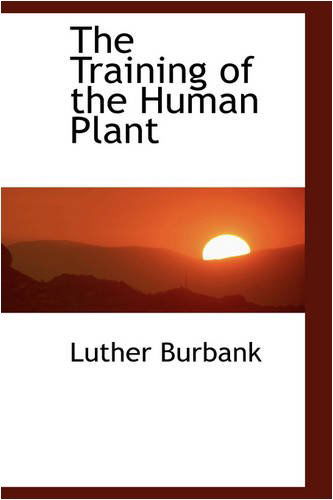 Cover for Luther Burbank · The Training of the Human Plant (Paperback Book) (2008)