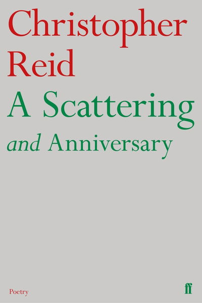 A Scattering and Anniversary - Christopher Reid - Książki - Faber & Faber - 9780571354535 - 1 sierpnia 2019