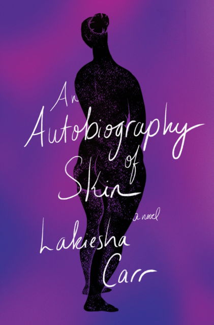 Cover for Lakiesha Carr · An Autobiography of Skin: A Novel (Hardcover Book) (2023)