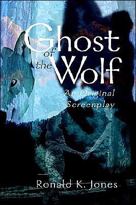 Cover for Ronald K. Jones · Ghost of the Wolf: an Original Screenplay (Taschenbuch) (2000)