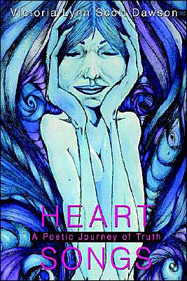 Cover for Victoria Dawson · Heart Songs: a Poetic Journey of Truth (Paperback Book) (2003)