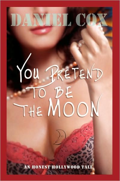 Cover for Daniel Cox · You Pretend to Be the Moon: a Hollywood Tale (Paperback Book) (2008)
