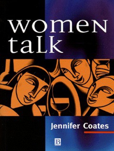 Women Talk: Conversation Between Women Friends - Coates, Jennifer (University of Roehampton, Surrey) - Books - John Wiley and Sons Ltd - 9780631182535 - October 15, 1996