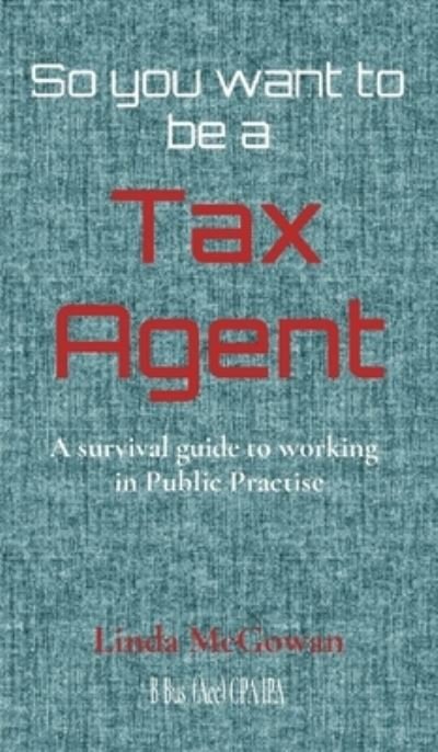 Cover for Linda McGowan · So you want to be a Tax Agent (Innbunden bok) (2020)