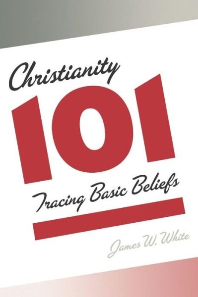 Cover for James W. White · Christianity 101: Tracing Basic Beliefs (Taschenbuch) (2006)