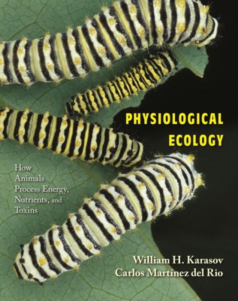 Cover for William H. Karasov · Physiological Ecology: How Animals Process Energy, Nutrients, and Toxins (Hardcover Book) (2007)