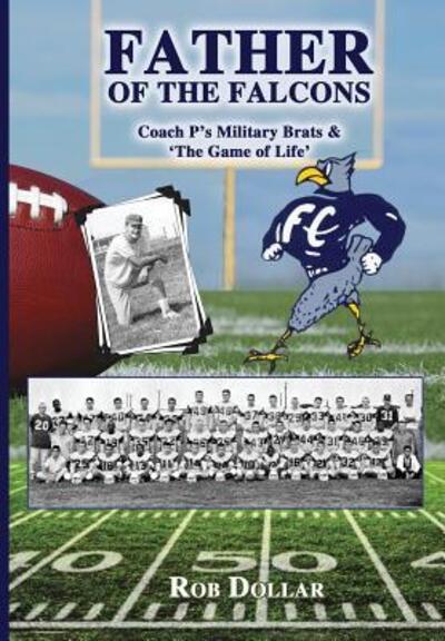 Cover for Rob Dollar · Father of the Falcons : Coach P's Military Brats &amp; 'The Game of Life' (Hardcover Book) (2016)