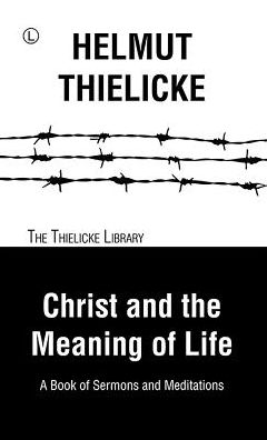 Cover for Helmut Thielicke · Christ and the Meaning of Life: A Book of Sermons and Meditations (Paperback Book) (2016)