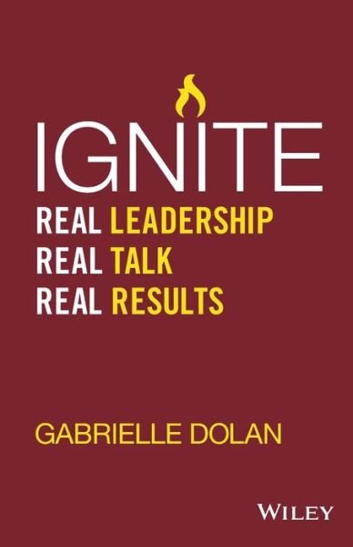 Cover for Gabrielle Dolan · Ignite: Real Leadership, Real Talk, Real Results (Paperback Bog) (2015)