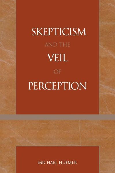 Skepticism and the Veil of Perception - Michael Huemer - Books - Bloomsbury Publishing Plc - 9780742512535 - July 17, 2001