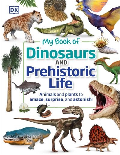 Cover for Dean R. Lomax · My Book of Dinosaurs and Prehistoric Life: Animals and plants to amaze, surprise, and astonish! (Gebundenes Buch) (2021)