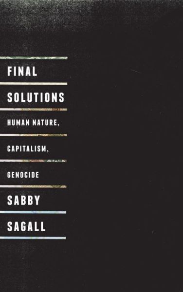 Cover for Sabby Sagall · Final Solutions: Human Nature, Capitalism and Genocide (Paperback Book) (2013)