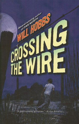 Cover for Will Hobbs · Crossing the Wire (Hardcover Book) (2007)