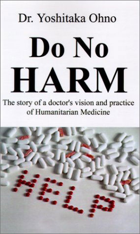 Cover for Dr. Yoshitaka Ohno · Do No Harm: the Story of a Doctor's Vision and Practice of Humanitarian Medicine (Pocketbok) (2001)