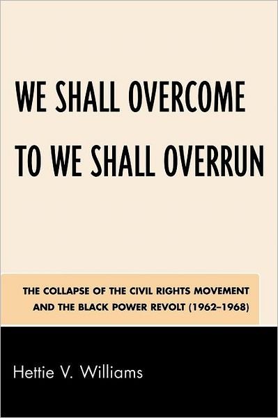 Hettie V. Williams · We Shall Overcome to We Shall Overrun: The Collapse of the Civil Rights Movement and the Black Power Revolt (1962-1968) (Pocketbok) (2008)