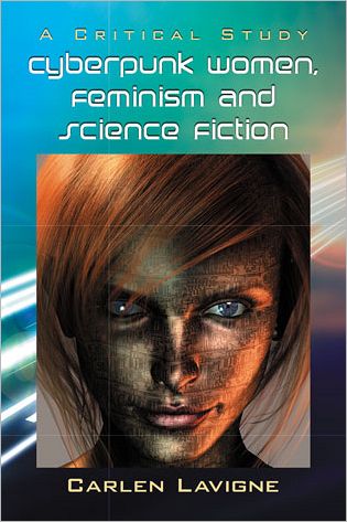 Cover for Carlen Lavigne · Cyberpunk Women, Feminism and Science Fiction: A Critical Study (Paperback Book) (2013)