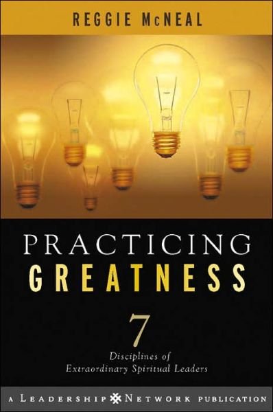 Cover for McNeal, Reggie (Columbia, South Carolina) · Practicing Greatness: 7 Disciplines of Extraordinary Spiritual Leaders - Jossey-Bass Leadership Network Series (Hardcover bog) (2006)