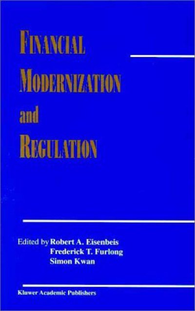Cover for Robert a Eisenbeis · Financial Modernization and Regulation: A Special Issue of the Journal of Financial Services Research (Hardcover Book) [Reprinted from JOURNAL OF FINANCIAL SERVICES RESEA edition] (2000)