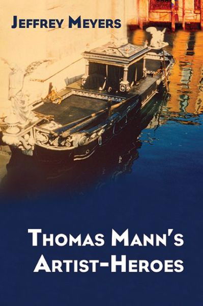 Cover for Jeffrey Meyers · Thomas Mann's Artist-Heroes (Hardcover Book) (2014)