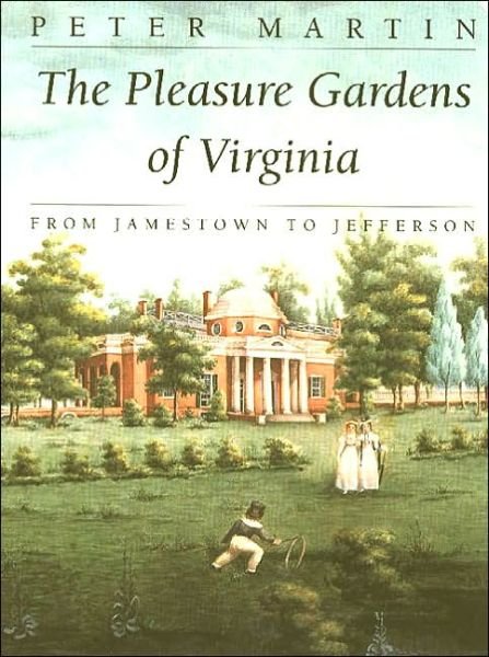 Cover for Peter Martin · The Pleasure Gardens of Virginia: From Jamestown to Jefferson (Pocketbok) [New edition] (2001)