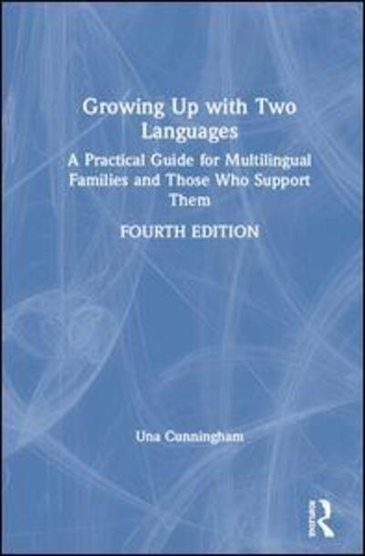 Cover for Una Cunningham · Growing Up with Two Languages: A Practical Guide for Multilingual Families and Those Who Support Them (Hardcover Book) (2020)