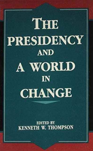 Cover for Kenneth W. Thompson · The Presidency and a World in Change - The Miller Center Series on a World in Change (Paperback Book) (1991)