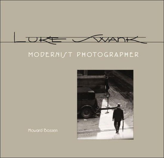 Cover for Howard Bossen · Luke Swank: Modernist Photographer (Hardcover Book) (2005)