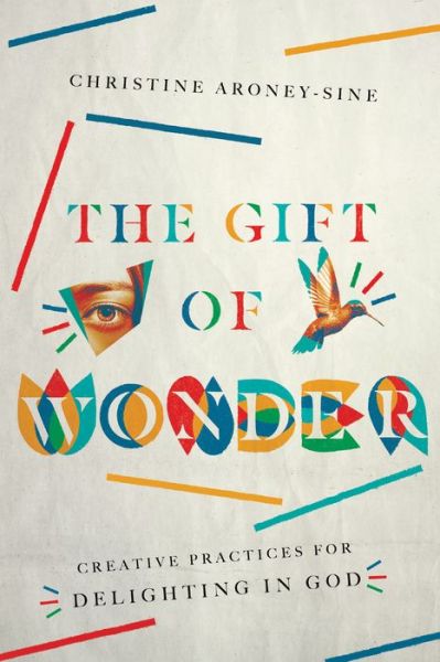 Cover for Christine Aroney–sine · The Gift of Wonder – Creative Practices for Delighting in God (Paperback Book) (2019)