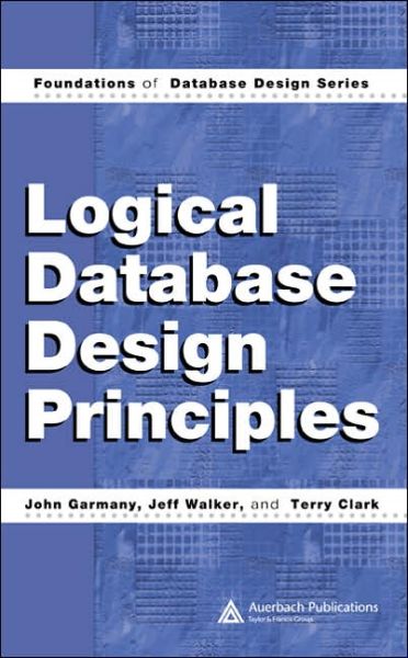 Cover for John Garmany · Logical Database Design Principles - Foundations of Database Design (Hardcover Book) (2005)