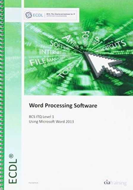 Cover for CiA Training Ltd. · ECDL Word Processing Software Using Word 2013 (BCS ITQ Level 1) (Spiralbok) (2013)