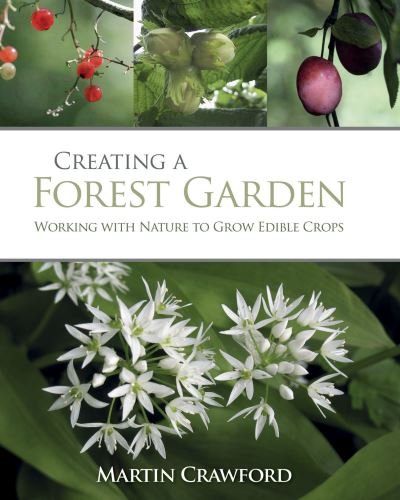 Creating a Forest Garden: Working with Nature to Grow Edible Crops - Martin Crawford - Kirjat - Bloomsbury Publishing PLC - 9780857845535 - torstai 5. toukokuuta 2022