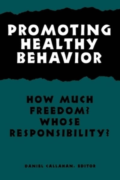 Cover for Daniel Callahan · Promoting Healthy Behavior: How Much Freedom? Whose Responsibility? - Hastings Center Studies in Ethics series (Paperback Book) (2001)