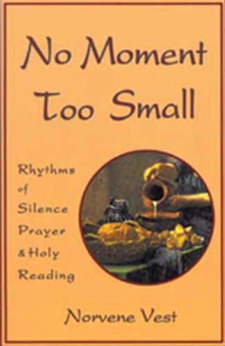 Cover for Norvene Vest · No Moment Too Small: Rhythms of Silence, Prayer, and Holy Reading - Cistercian Studies (Taschenbuch) (1994)