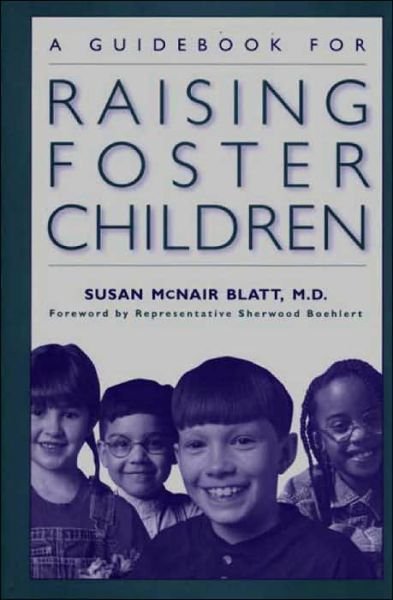 Cover for Blatt, Susan McNair, M.D. · A Guidebook for Raising Foster Children (Hardcover Book) [Illustrated edition] (2000)