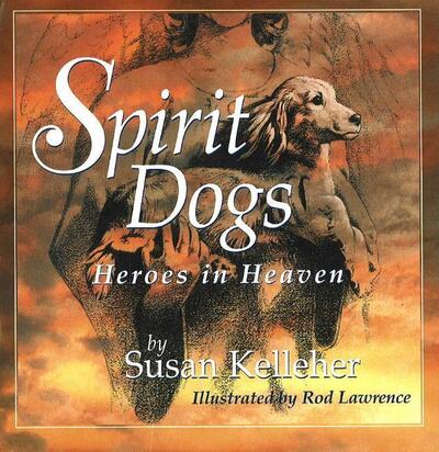 Cover for Susan Kelleher · Spirit Dogs: Heroes in Heaven (Hardcover Book) (2006)